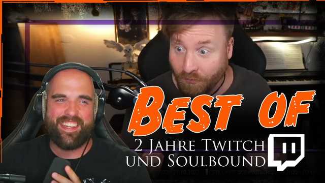 Best of 2 Jahre auf Twitch mit Soulbound